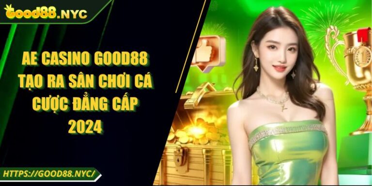 AE Casino GOOD88 | Tạo ra sân chơi cá cược đẳng cấp 2024 1 AE Casino GOOD88 Tạo Ra Sân Chơi Cá Cược Đẳng Cấp 2024