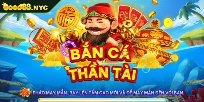 Bắn Cá Thần Tài GOOD88 | Cơ Hội Đổi Thưởng Đầy Hấp Dẫn 1 Tổng quan về Bắn Cá Thần Tài GOOD88