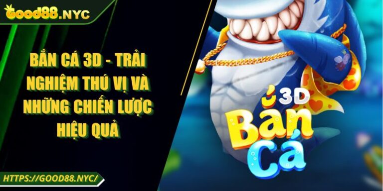 Bắn Cá 3D - Trải Nghiệm Thú Vị Và Những Chiến Lược Hiệu Quả 1 Bắn Cá 3D - Trải Nghiệm Thú Vị Và Những Chiến Lược Hiệu Quả